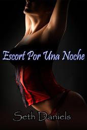 Icon image Escort Por Una Noche: Una Fantasía Erótica de Actuación y Trío