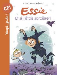 Icon image Essie, Tome 04: Et si j'étais sorcière ?