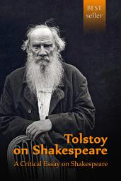 Icon image Tolstoy on Shakespeare. A Critical Essay on Shakespeare
