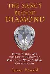 Icon image The Sancy Blood Diamond: Power, Greed, and the Cursed History of One of the World's Most Coveted Gems
