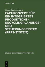 Icon image Fachkonzept für ein integriertes Produktions-, Recyclingplanungs- und Steuerungssystem (PRPS-System)