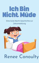 Icon image Ich Bin Nicht Müde: Eine Gute-Nacht-Geschichte zur Zeitumstellung