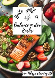 Icon image Heute gibt es - Balance in der Küche: 30 tolle Ernährungsbewusste Rezepte zum nachkochen und genießen, Ausgabe 2