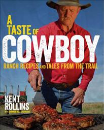 Icon image A Taste of Cowboy: Ranch Recipes and Tales from the Trail