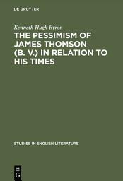 Icon image The pessimism of James Thomson (B. V.) in relation to his times
