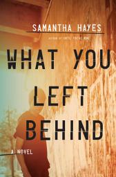 Icon image What You Left Behind: A Novel