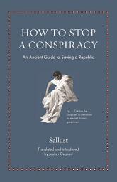 Icon image How to Stop a Conspiracy: An Ancient Guide to Saving a Republic