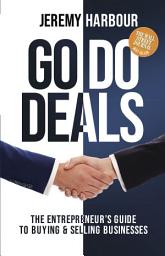 Icon image Go Do Deals: The Entrepreneur’s Guide to Buying & Selling Businesses