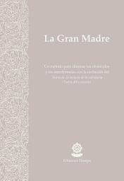 Icon image La Gran Madre: Un método para eliminar los obstáculos y las interferencias con la recitación del Sutra de la esencia de la sabiduría (Sutra del corazón)
