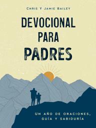 Icon image Devocional para padres: Un año de oraciones, guía y sabiduría (regalos cristianos para hombres)