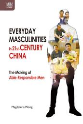Icon image Everyday Masculinities in 21st-Century China: The Making of Able-Responsible Men