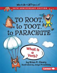 Icon image To Root, to Toot, to Parachute, 20th Anniversary Edition: What Is a Verb?