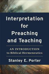 Icon image Interpretation for Preaching and Teaching: An Introduction to Biblical Hermeneutics