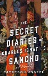Icon image The Secret Diaries of Charles Ignatius Sancho: A Novel