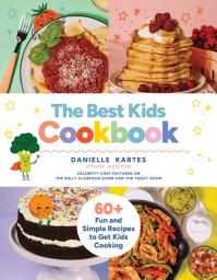 Icon image The Best Kids Cookbook: 60 Fun and Simple Recipes to Get Kids Cooking