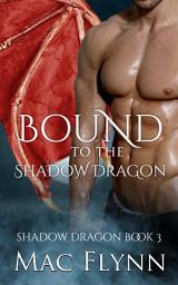 Icon image Bound to the Shadow Dragon: Shadow Dragon Book 3 (Dragon Shifter Romance)