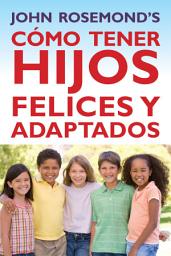 Icon image Cómo Tener Hijos Felices y Adaptados