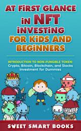 Icon image At first glance in NFT Investing for Kids and Beginners: Introduction to Non-Fungible Token: Crypto, Bitcoin, Blockchain, and Stocks Investment for Dummies