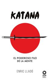 Icon image Katana: El poderoso filo de la mente