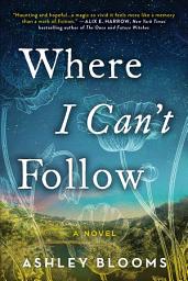 Icon image Where I Can't Follow: A Novel