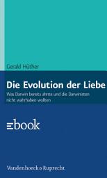 Icon image Die Evolution der Liebe: Was Darwin bereits ahnte und die Darwinisten nicht wahrhaben wollen, Ausgabe 7