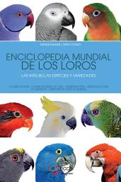Icon image Enciclopedia mundial de los loros. Las más bellas especies y variedades