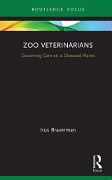 Icon image Zoo Veterinarians: Governing Care on a Diseased Planet