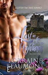 Icon image Lost in the Highlands - Vol 1 (A Scottish Time Travel Romance): Lost in the Highlands Trilogy - Book One