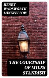 Icon image The Courtship of Miles Standish