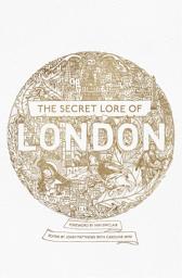 Icon image The Secret Lore of London: The city's forgotten stories and mythology