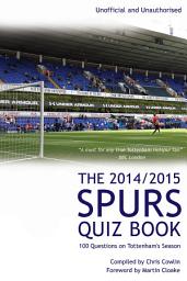 Icon image The 2014/2015 Spurs Quiz Book: 100 Questions on Tottenham's Season