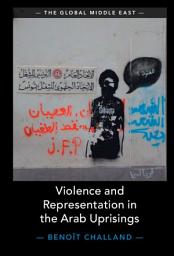 Icon image Violence and Representation in the Arab Uprisings