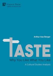 Icon image TASTE: Why You Like What You Like: A Cultural Studies Analysis