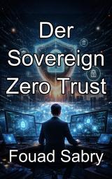 Icon image Der Sovereign Zero Trust: Sicherung nationaler Finanzsysteme durch identitätszentrierte Architektur