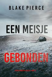 Icon image Een Meisje Gebonden (Een Ella Dark FBI Thriller—Boek 19)