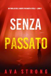 Icon image Senza passato (Un thriller dell'agente FBI Dakota Steele — Libro 3)
