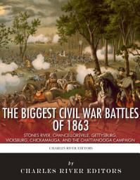 Icon image The Biggest Civil War Battles of 1863: Stones River, Chancellorsville, Gettysburg, Vicksburg, Chickamauga, and the Chattanooga Campaign