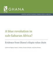 Icon image A blue revolution in sub-Saharan Africa? Evidence from Ghana’s tilapia value chain