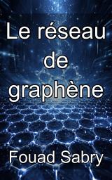 Icon image Le réseau de graphène: Maîtriser les allotropes du carbone et l'avenir de l'ingénierie bidimensionnelle