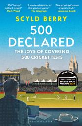 Icon image 500 Declared: The Joys of Covering 500 Cricket Tests