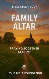 Icon image Bible Study Book Family Altar: Praying Together at Home