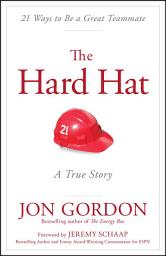 Icon image The Hard Hat: 21 Ways to Be a Great Teammate