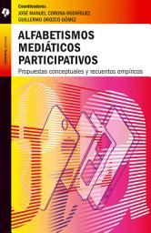 Icon image Alfabetismos mediáticos participativos: Propuestas conceptuales y recuentos empíricos