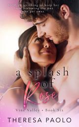 Icon image A Splash of Rose (Vine Valley, #6)
