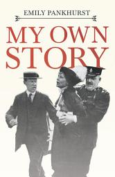 Icon image My Own Story: With an Excerpt From Women as World Builders, Studies in Modern Feminism By Floyd Dell