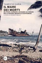 Icon image Il mare dei morti: Da Pearl Harbor a Okinawa gli errori della Marina imperiale giapponese