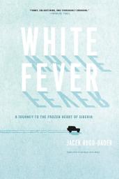 Icon image White Fever: A Journey to the Frozen Heart of Siberia
