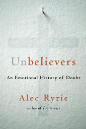 Icon image Unbelievers: An Emotional History of Doubt