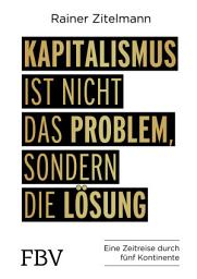 Icon image Kapitalismus ist nicht das Problem, sondern die Lösung: Eine Zeitreise durch 5 Kontinente