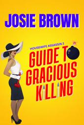 Icon image The Housewife Assassin’s Guide to Gracious Killing